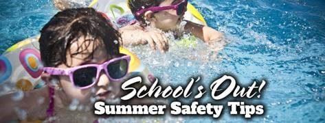Schools Out! Summer Safety Tips